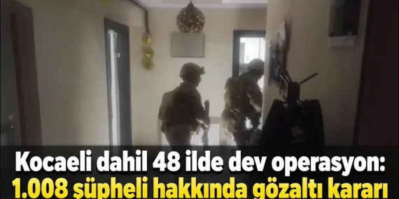Kocaeli dahil 48 ilde organize suç operasyonu: 1008 gözaltı