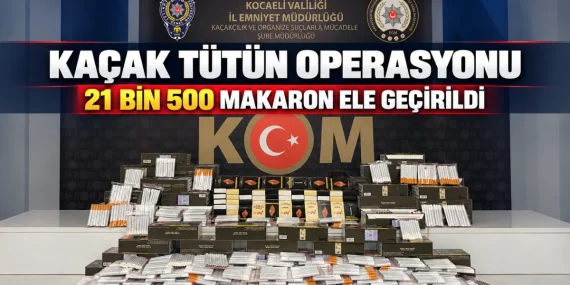 Kocaeli’de polis baskını: 21 bin 500 dolu makaron yakalandı