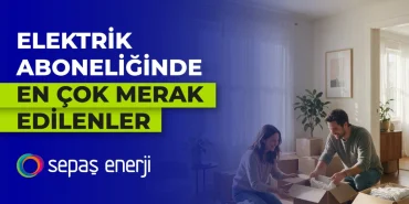 Sepas-Enerji-elektrik-aboneliginde-merak-edilenleri-acikladi-featured
