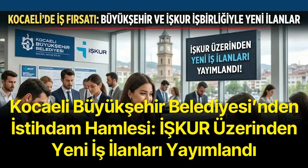 Kocaeli Büyükşehir Belediyesi’nden İstihdam Hamlesi: İŞKUR Üzerinden Yeni İş İlanları Yayımlandı
